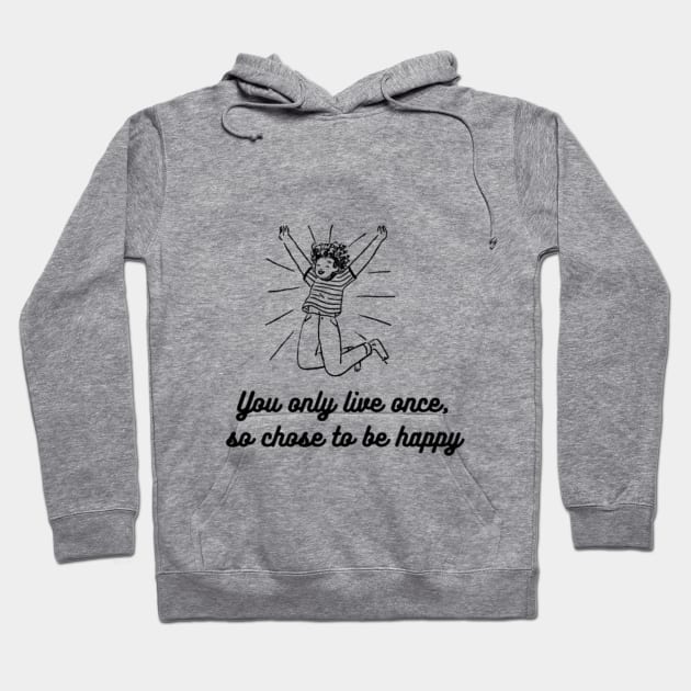 CHOSE TO BE HAPPY AND LIVE YOR LIFE Hoodie by NEZ H